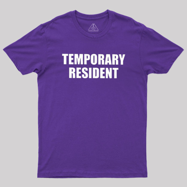 Temporary Resident Geek T-Shirt