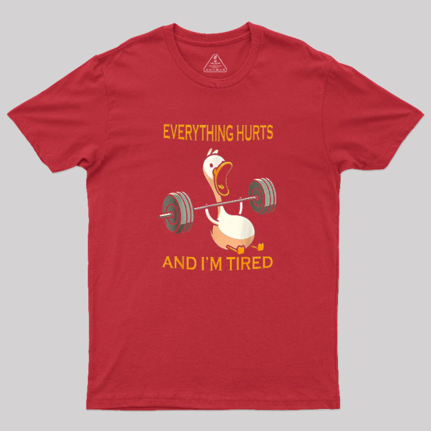 Everything Hurts And Im Tired Geek T-Shirt
