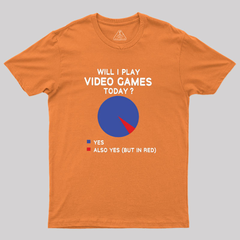 Will I play Video Games today Geek T-Shirt