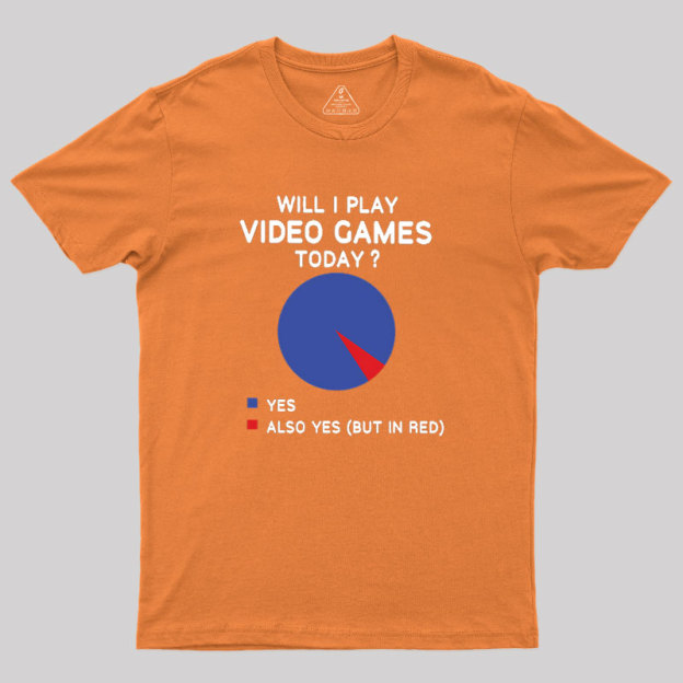 Will I play Video Games today Geek T-Shirt