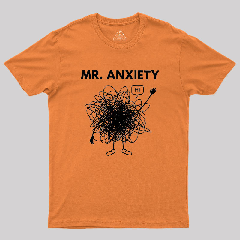 Mr. Anxiety! Geek T-Shirt