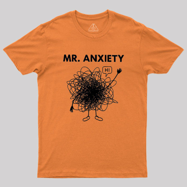 Mr. Anxiety! Geek T-Shirt