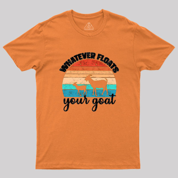 Whatever Floats Your Goat Geek T-Shirt