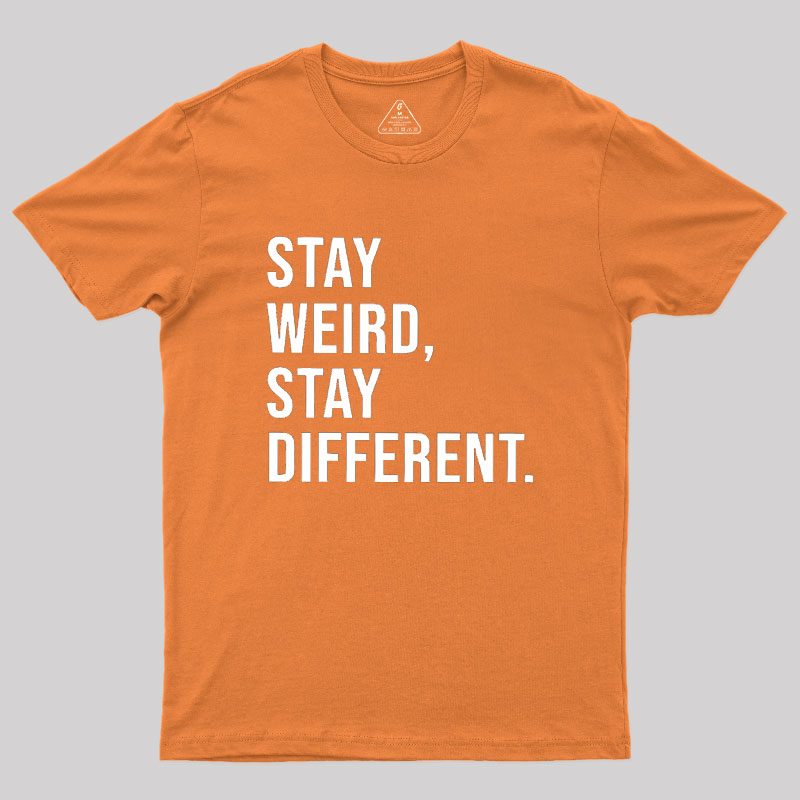Stay Weird Stay Different Geek T-Shirt