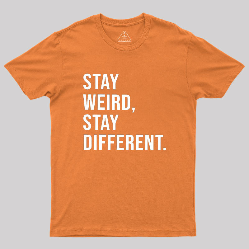 Stay Weird Stay Different Geek T-Shirt