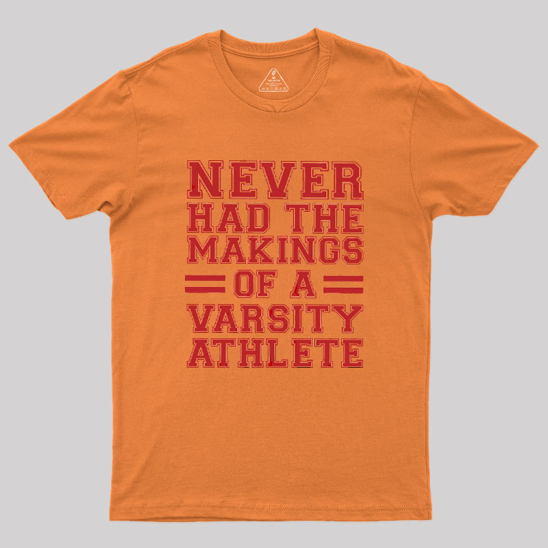 Never Had The Makings Of A Varsity Athlete Geek T-Shirt