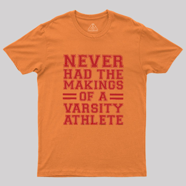 Never Had The Makings Of A Varsity Athlete Geek T-Shirt