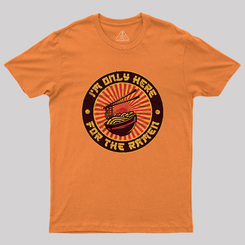 I'm Only Here For The Ramen Geek T-Shirt