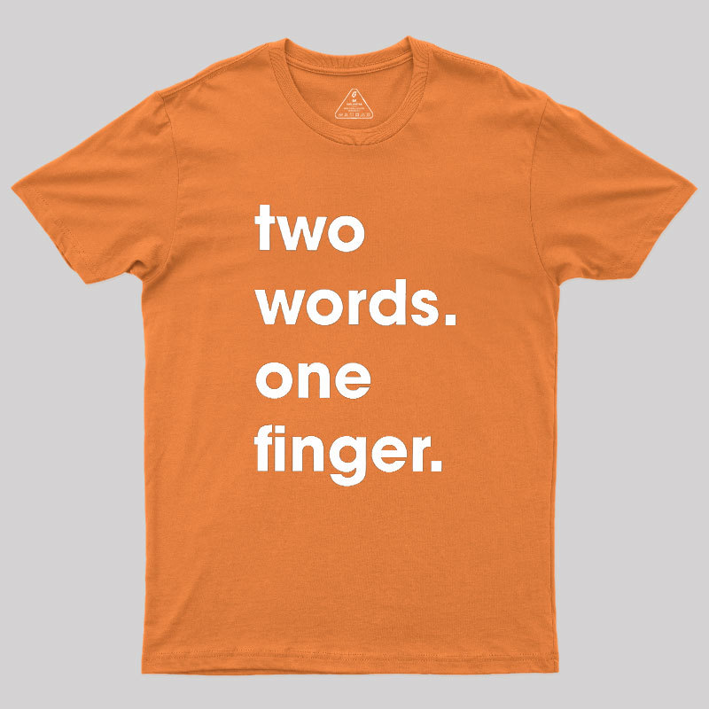 Two Words One Finger Geek T-Shirt
