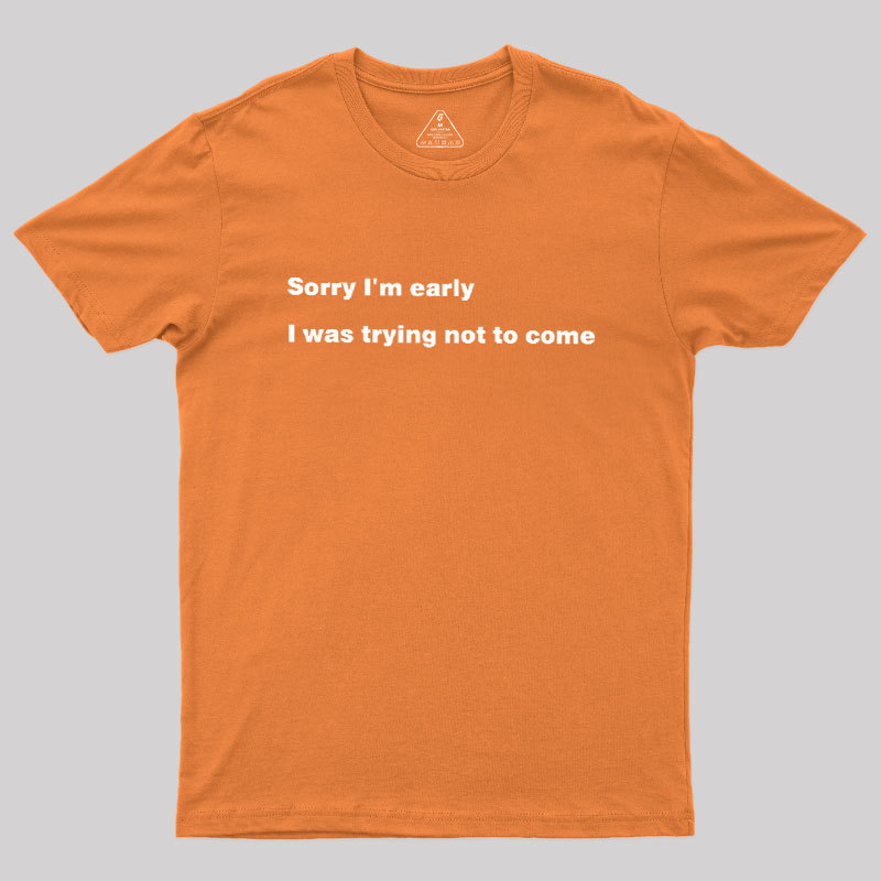 I Was Trying Not To Come Geek T-Shirt