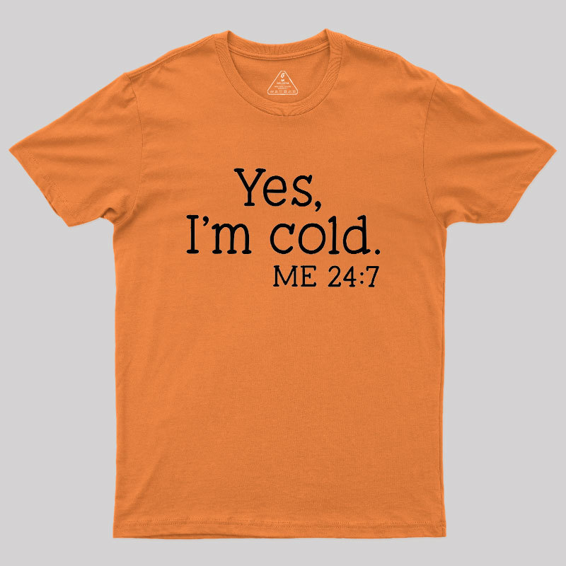 Yes I'm Cold Geek T-Shirt