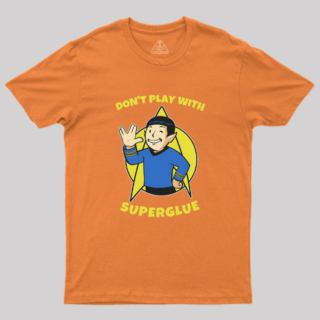 Don't Play With Superglue Geek T-Shirt