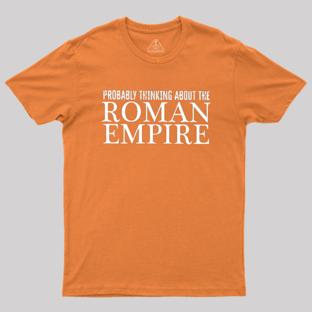 Probably Thinking About The Roman Empire Geek T-Shirt
