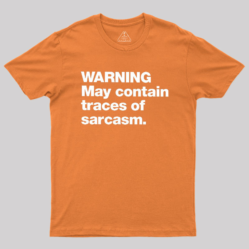 WARNING May Contain Traces Of Sarcasm Geek T-Shirt