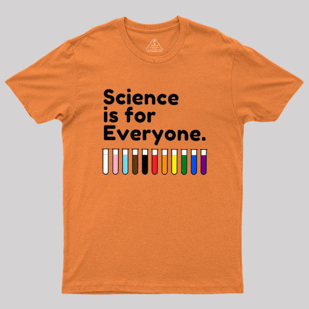Science Is For Everyone Geek T-Shirt