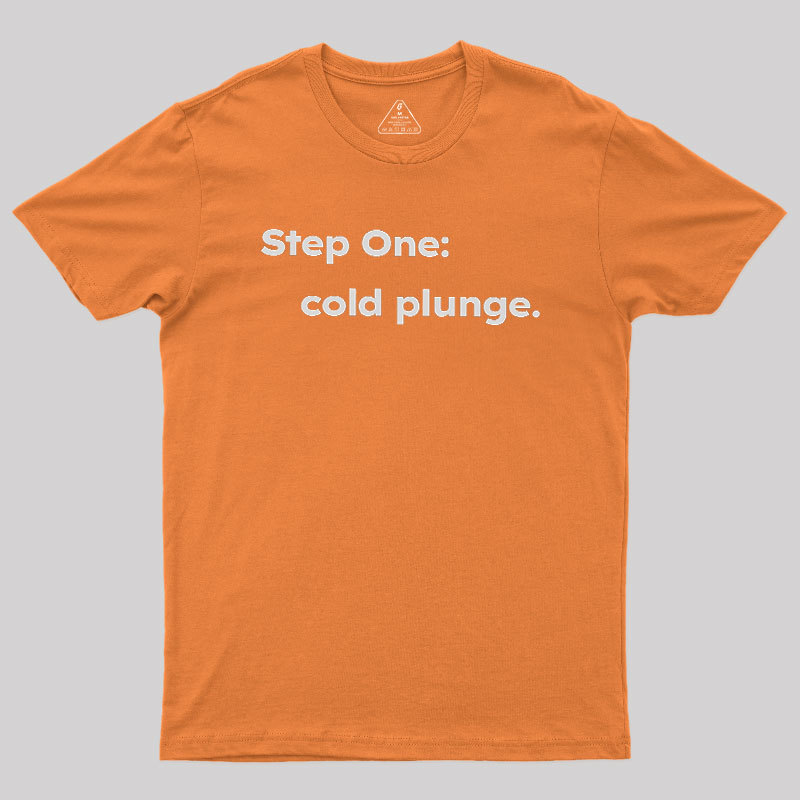 Step One: Cold Plunge Geek T-Shirt