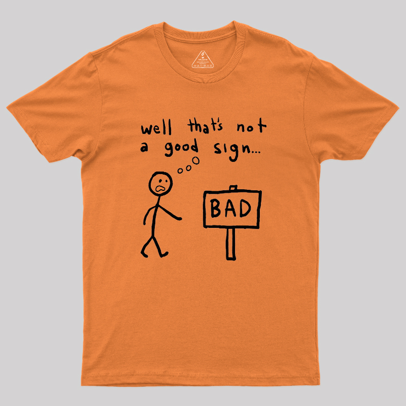 Not A Good Sign Geek T-Shirt