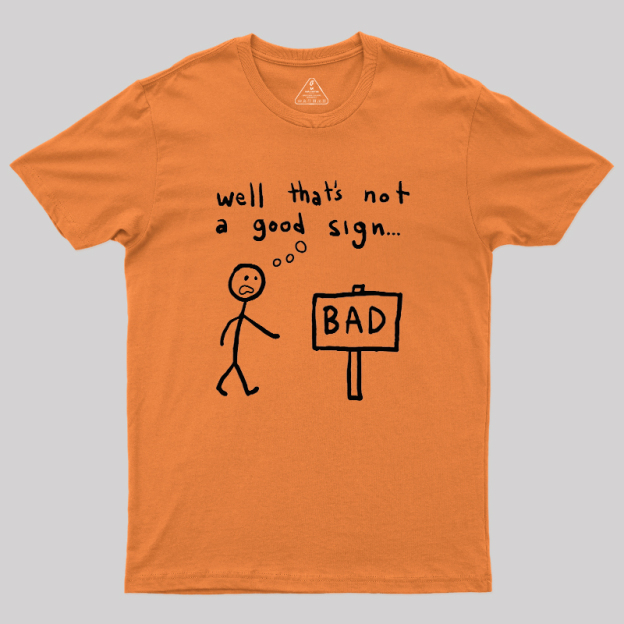 Not A Good Sign Geek T-Shirt