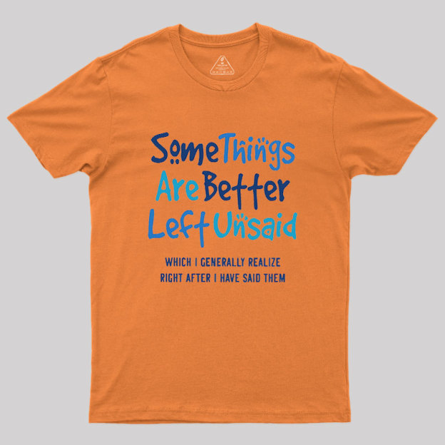 Some Things Are Just Better Left Unsaid Geek T-Shirt