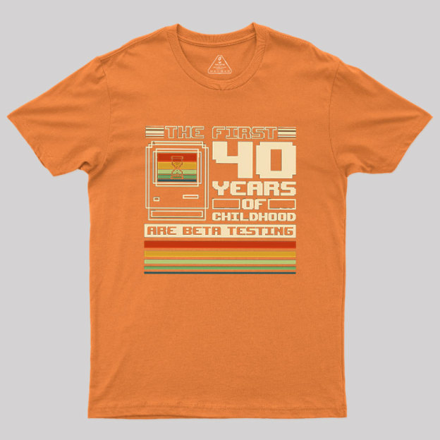 The First 40 Years Of Childhood Geek T-Shirt