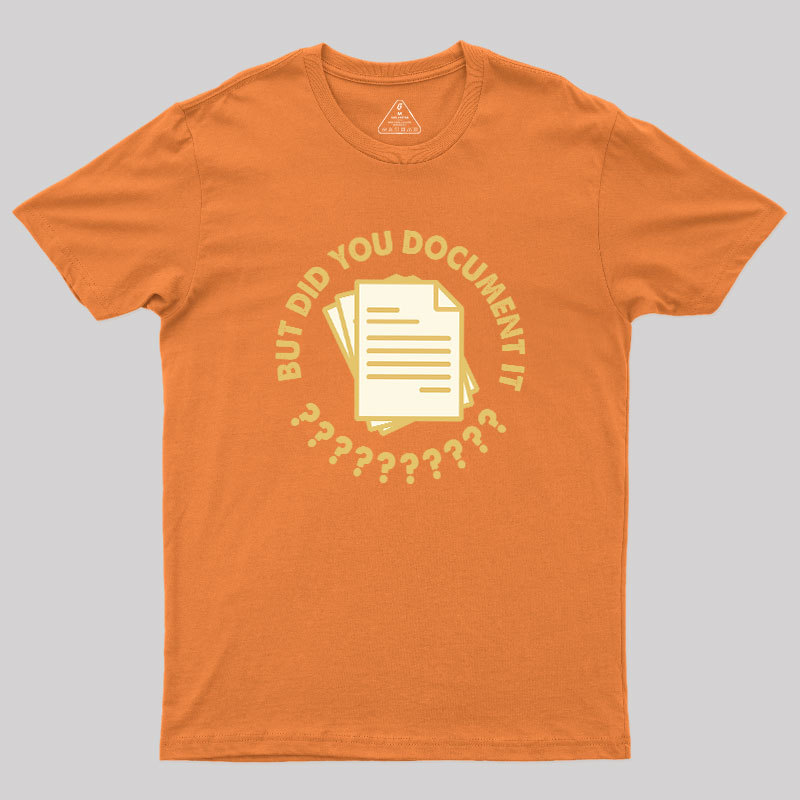 Did You Document It? Geek T-Shirt