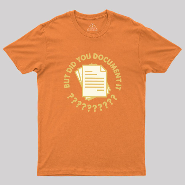 Did You Document It? Geek T-Shirt
