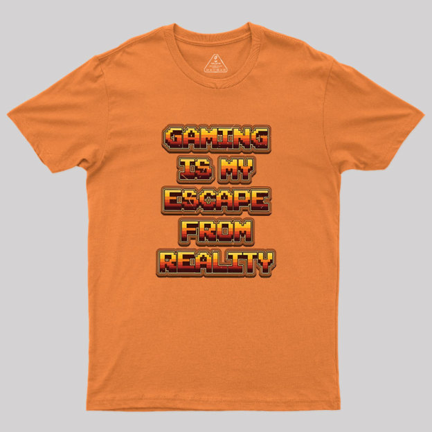 Gaming Is My Escape From Reality Geek T-Shirt