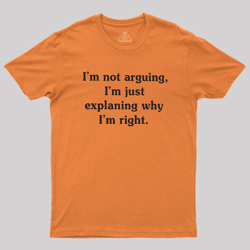 I Am Not Arguing Geek T-Shirt