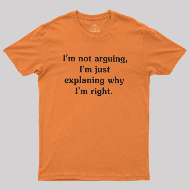 I Am Not Arguing Geek T-Shirt