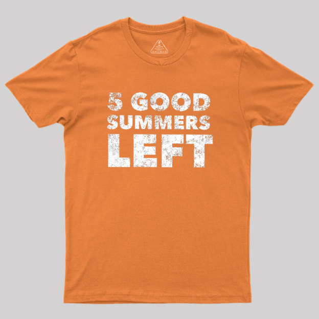 Five Good Summers Left Geek T-Shirt