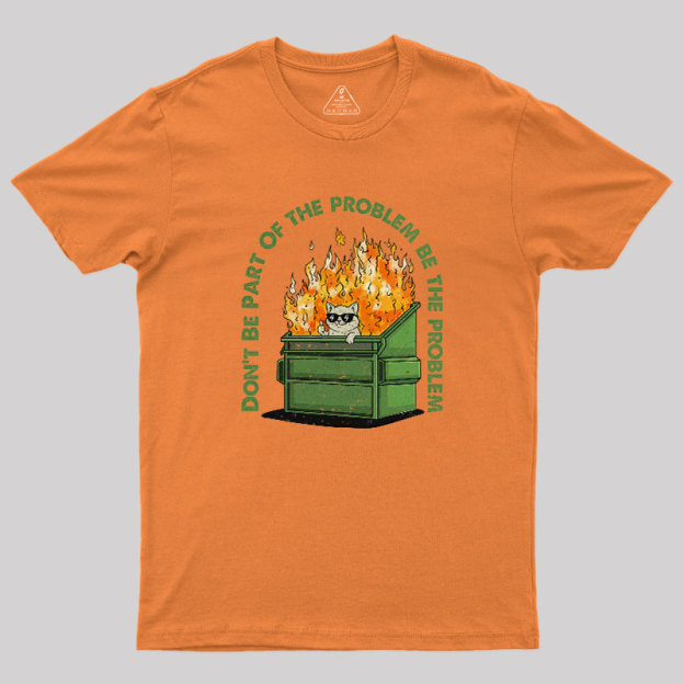 Be The Problem Geek T-Shirt