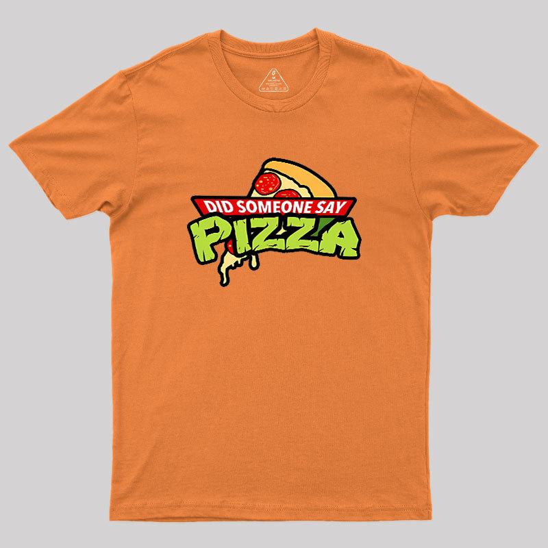 Did Someone Say Pizza Geek T-Shirt