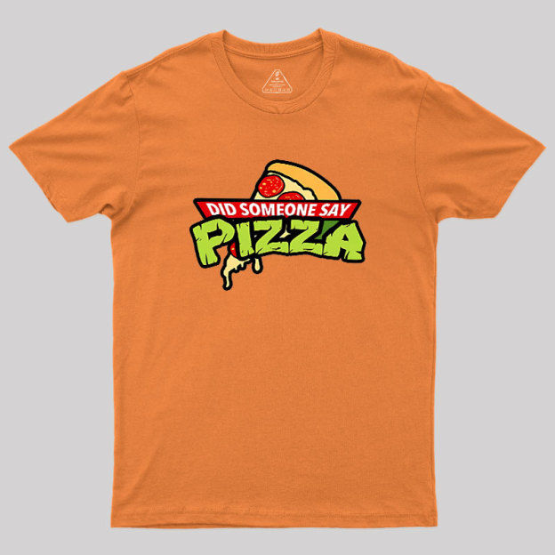 Did Someone Say Pizza Geek T-Shirt