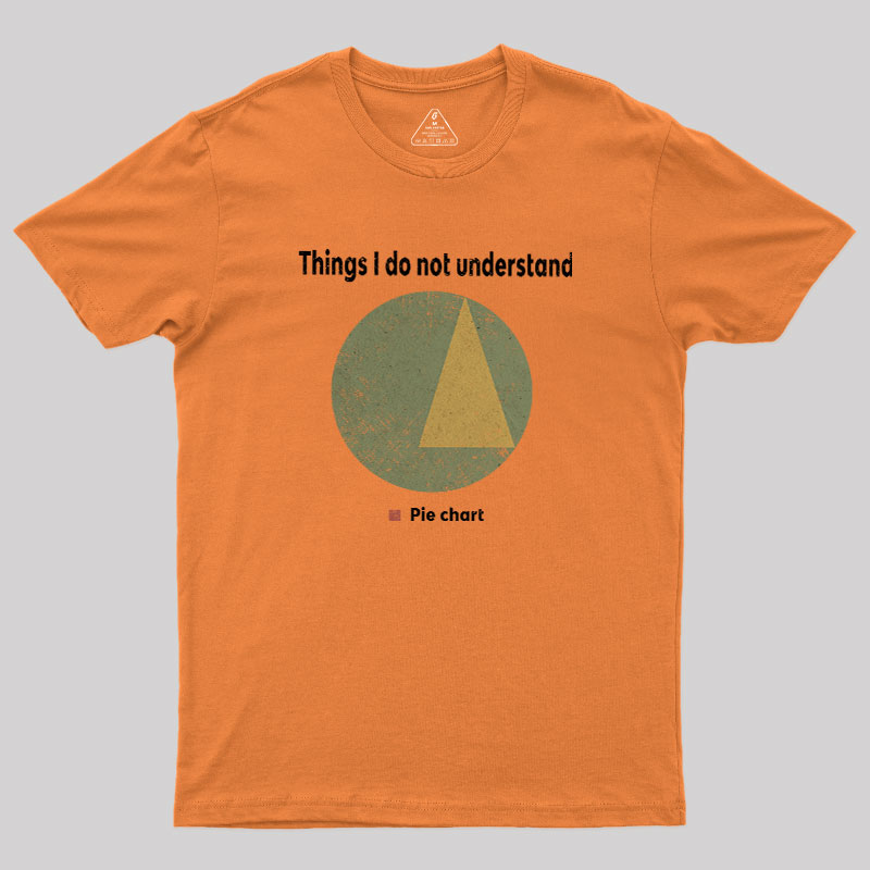 Things I dont Understand Geek T-Shirt
