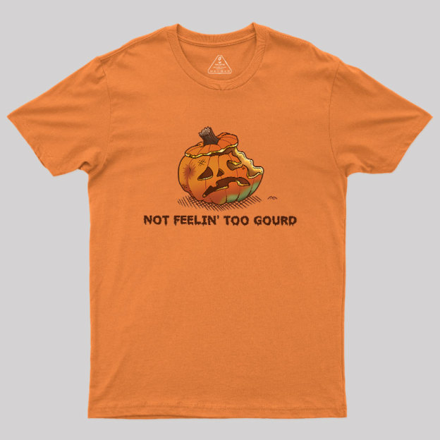 Not Feeling Too Gourd Geek T-Shirt