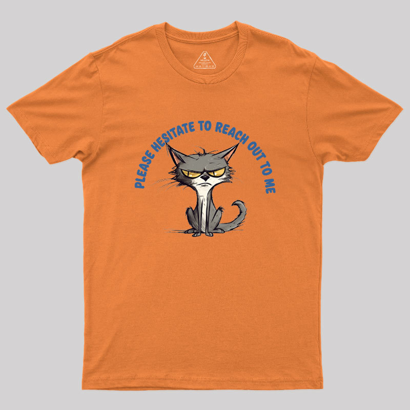 Please Hesitate To Reach Out To Me Geek T-Shirt