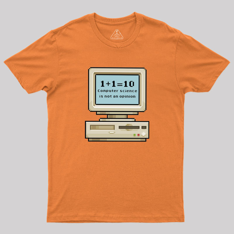 Computer Science Is Not An Opinion Geek T-Shirt