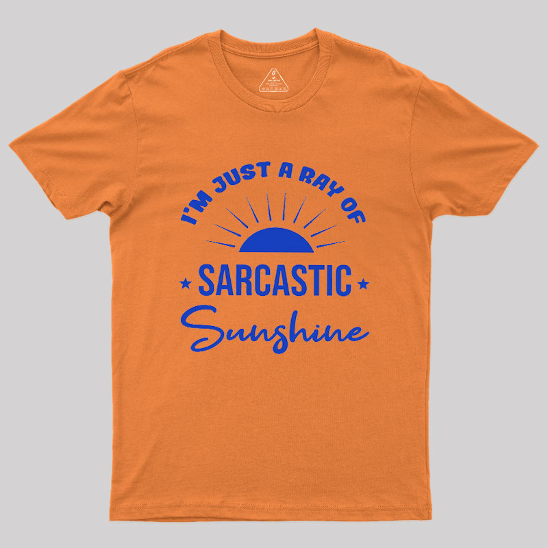 I'm Just A Ray Of Sarcastic Sunshine Geek T-Shirt