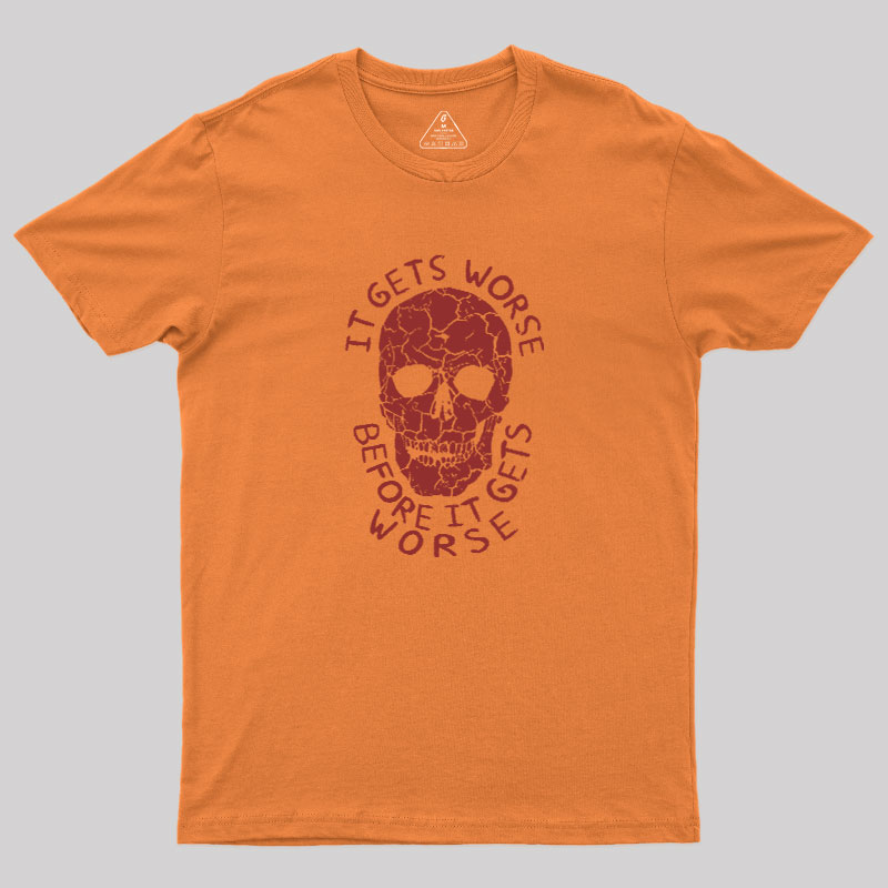 It Gets Worse Before It Gets Worse Geek T-Shirt