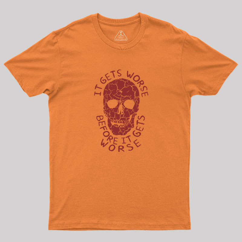 It Gets Worse Before It Gets Worse Geek T-Shirt