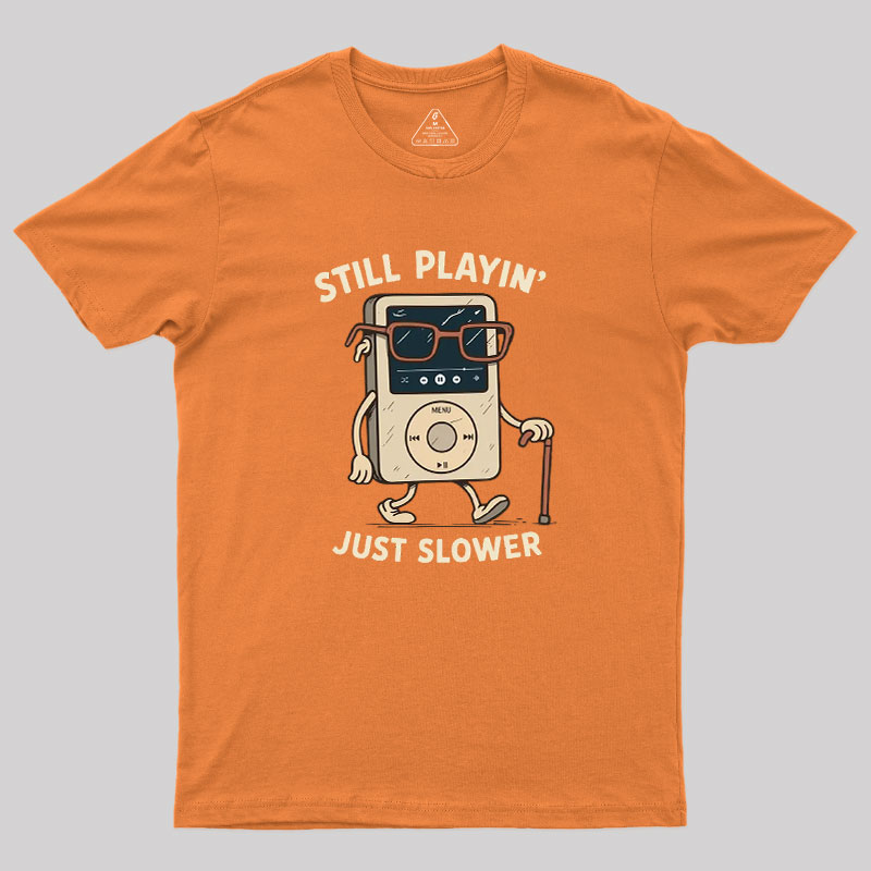 Still Playin Just Slower Geek T-Shirt