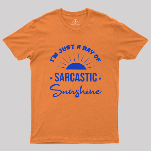 I'm Just A Ray Of Sarcastic Sunshine Geek T-Shirt