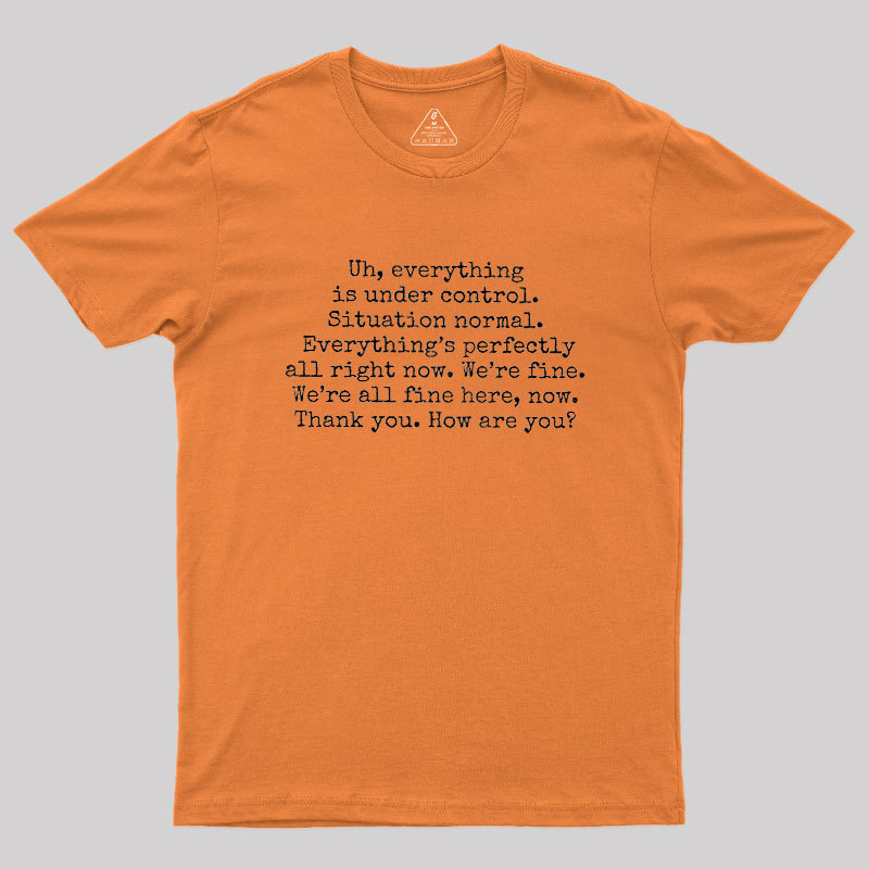Everything Is Under Control Geek T-Shirt