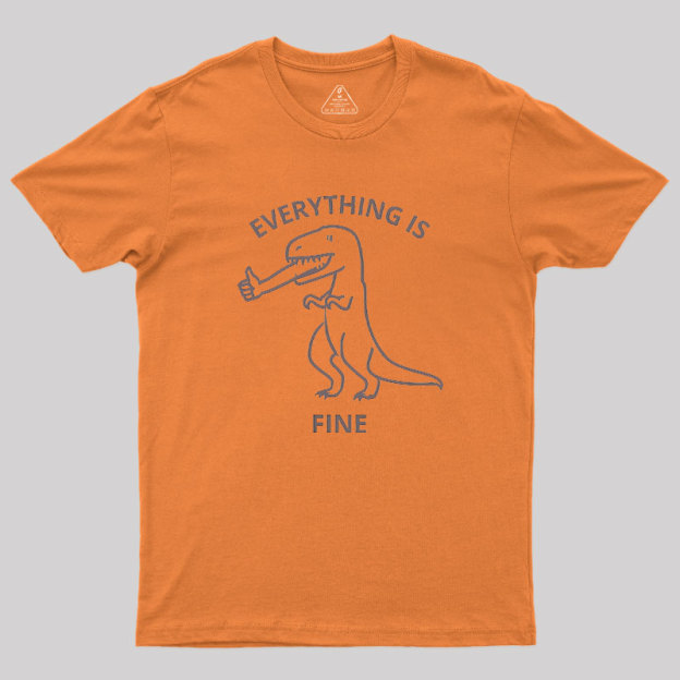 Everything is Fine T-Rex Geek T-Shirt