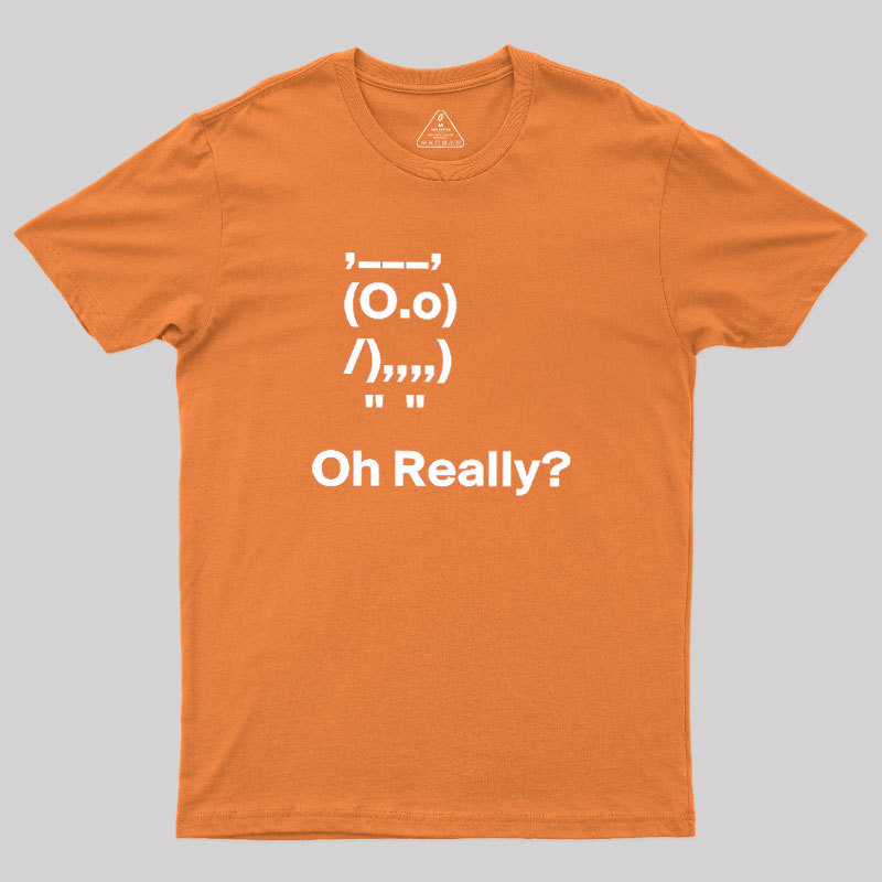 Oh Really Geek T-Shirt