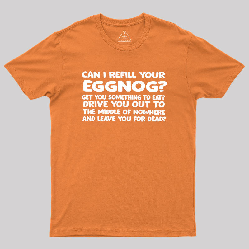 Can I Refill Your Eggnog Geek T-Shirt