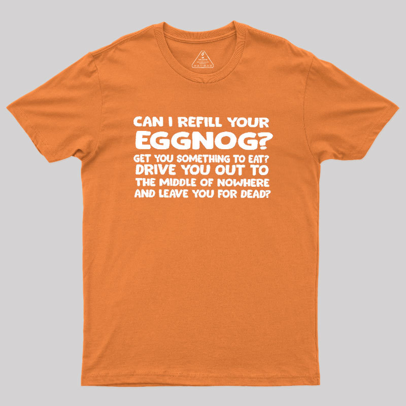 Can I Refill Your Eggnog Geek T-Shirt