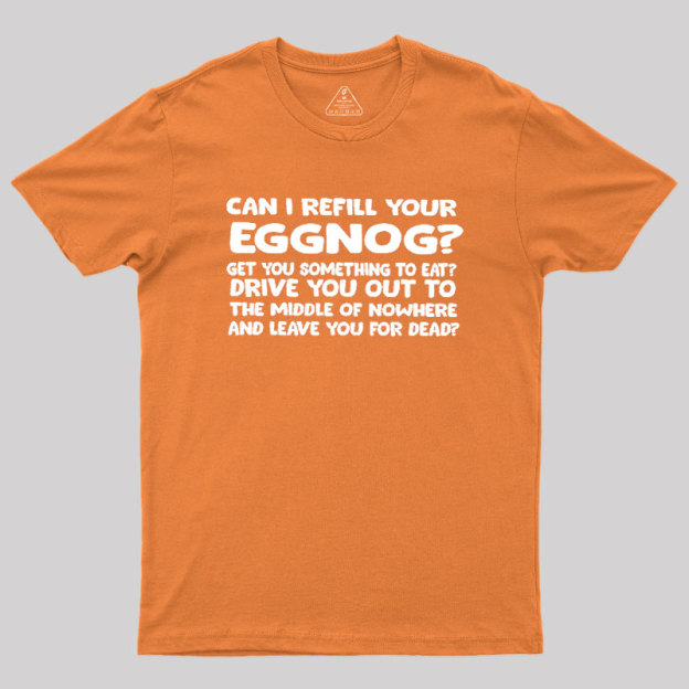 Can I Refill Your Eggnog Geek T-Shirt