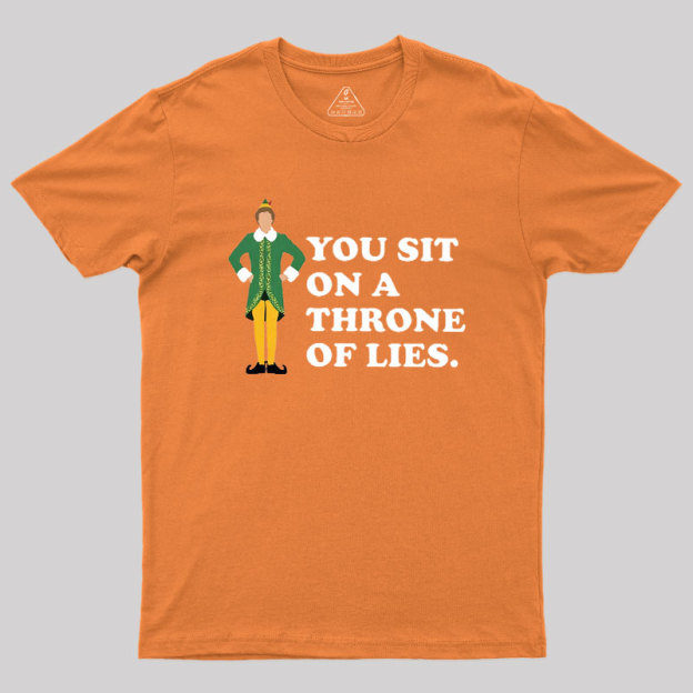 You sit On A Throne Of Lies Geek T-Shirt