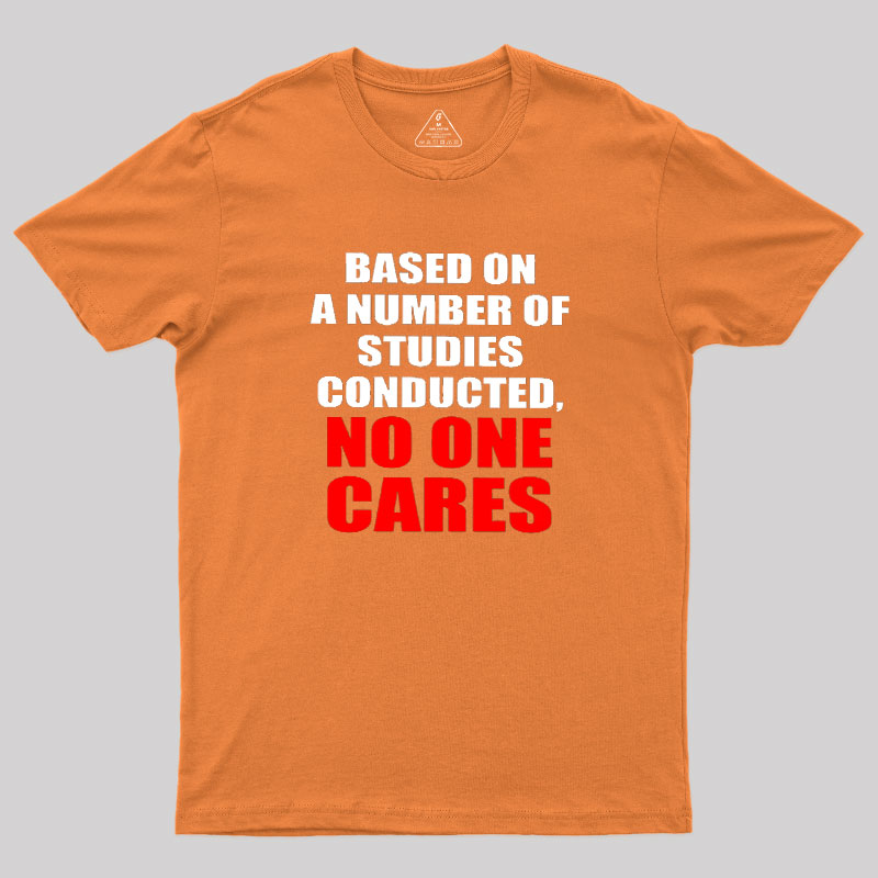 Funny No One Cares Sarcastic Slogan Geek T-Shirt